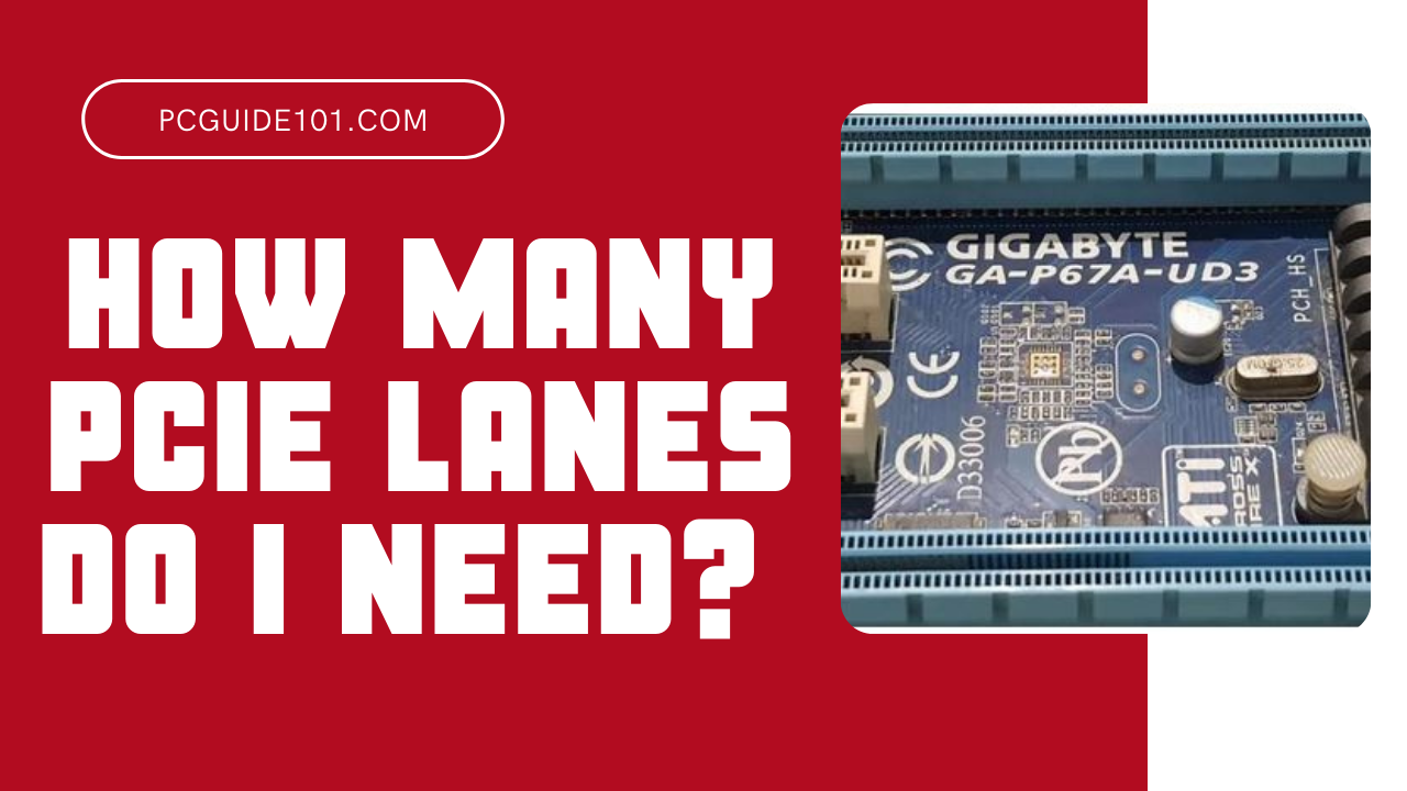 How Many PCIe Express Lanes Do I Need? PC Guide 101