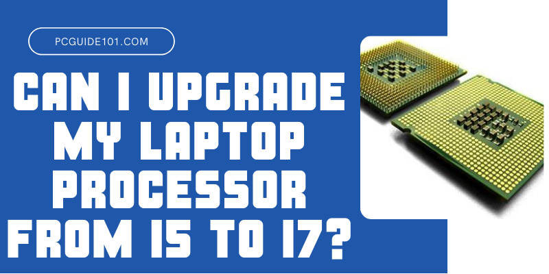 can-i-upgrade-my-laptop-processor-from-i5-to-i7-answered