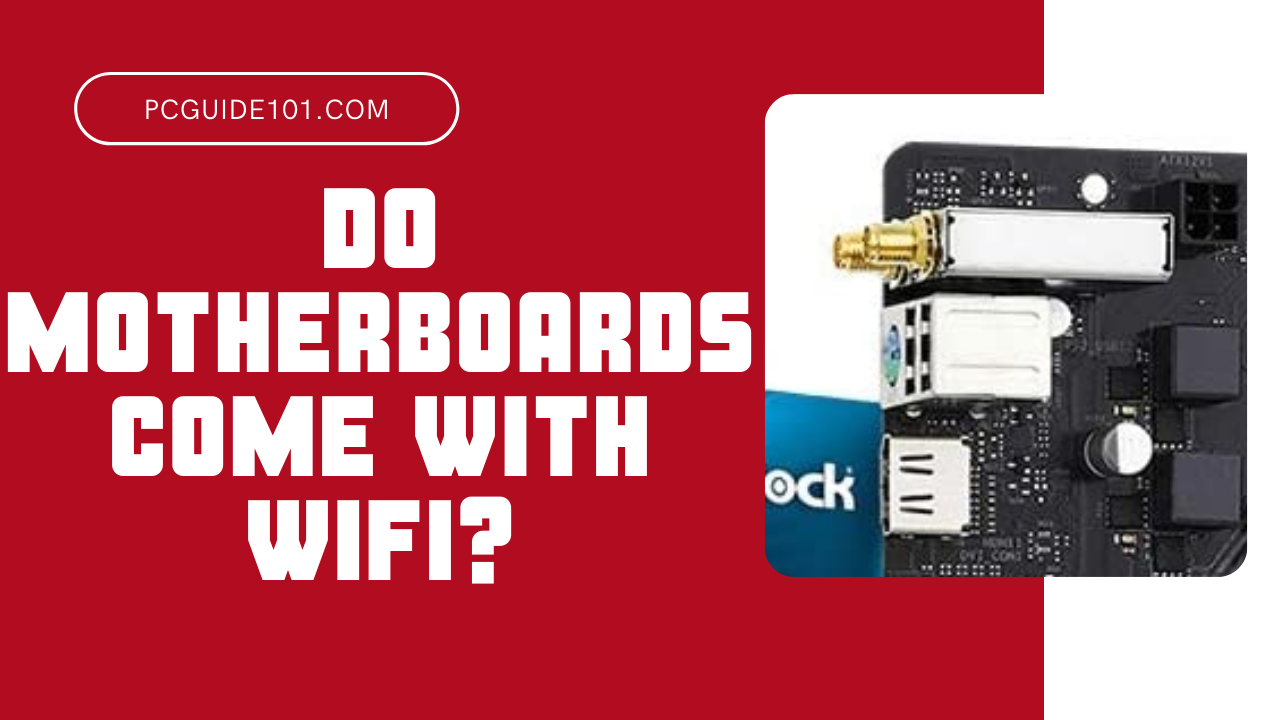 Do Motherboards Come with WiFi? Yes OR No - PC Guide 101