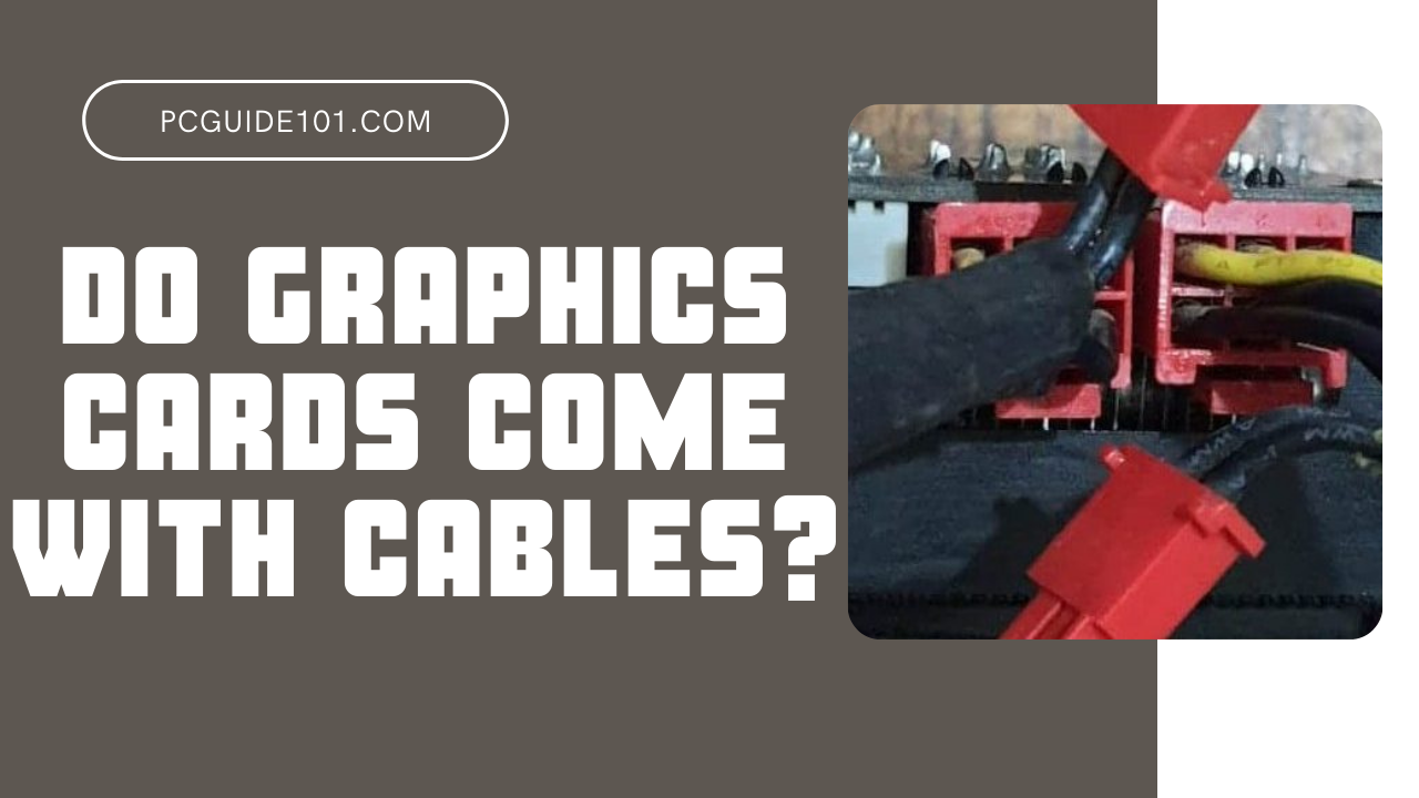 Do graphics cards come with cables
