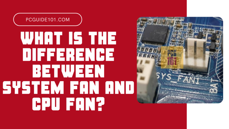 What is the difference between system fan and cpu fan featured