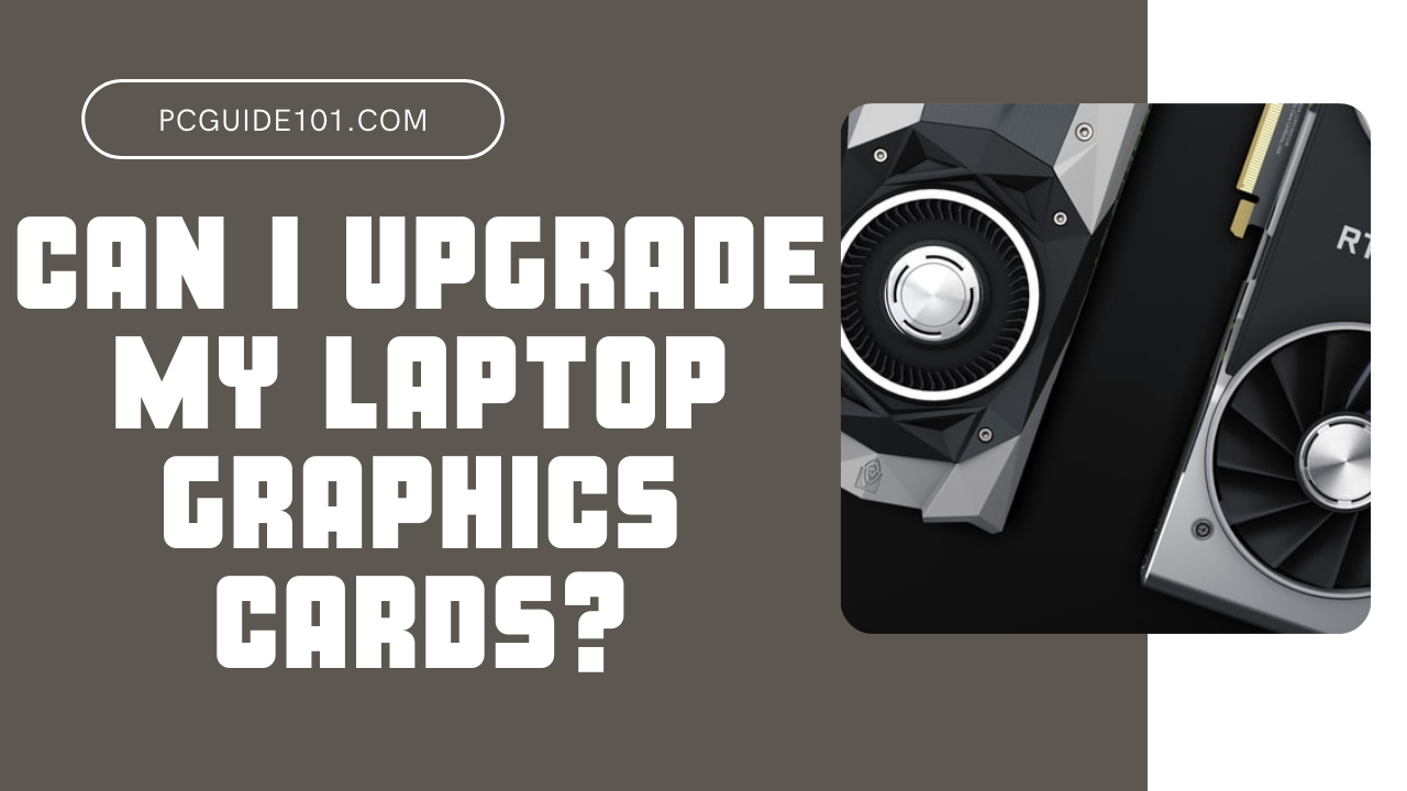 can-i-upgrade-my-laptop-graphics-card-pc-guide-101