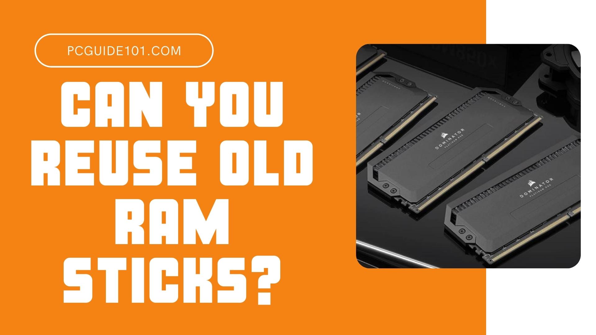 Can You Reuse Old RAM Sticks PC Guide 101