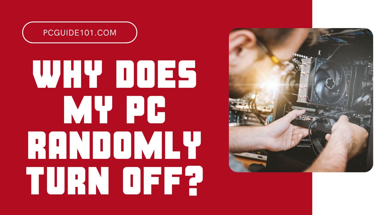 Why Does My PC Randomly Turn Off: 10 Reasons for Crashes