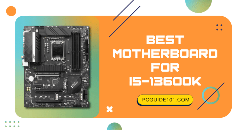 Best Motherboard for i5 13600K